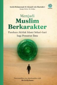 Menjadi Muslim Berkarakter: Panduan Akhlak Islami Sehari-hari Bagi Penuntut Ilmu